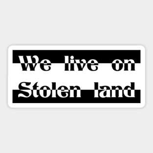 We live on Stolen land Sticker